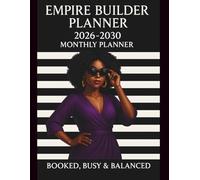 Empire Builder Planner - Booked, Busy & Balanced: A 5-Year Vision Calendar with Monthly Layouts, Trackers & Tools for Purposeful Living