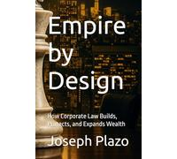 Empire by Design: How Corporate Law Builds, Protects, and Expands Wealth