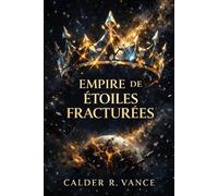 EMPIRE DE FRACTURED ÉTOILES: Une épopée spatiale de pouvoir, de prophétie et d'effondrement galactique.