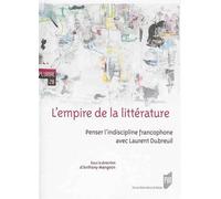 L'empire De La Littérature - Penser L'indiscipline Francophone Avec Laurent Dubreuil
