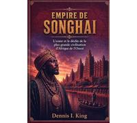 EMPIRE DE SONGHAI: L'essor et le déclin de la plus grande civilisation d'Afrique de l'Ouest