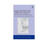 Empire, Education, And Indigenous Childhoods