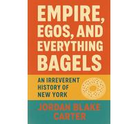 Empire, Egos, and Everything Bagels: An Irreverent History of New York