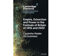 Empire, Extraction and Power in the Festivals of Britain of 1951 and 2022