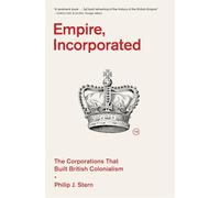 Empire, Incorporated: The Corporations That Built British Colonialism