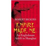 Empire Made Me Robert A. Bickers (Auteur)