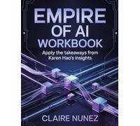 Empire of AI Workbook: Apply the Takeaways from Karen Hao's Insights