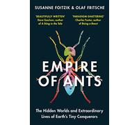 Empire of Ants: The hidden worlds and extraordinary lives of Earth's tiny conquerors