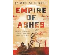 Empire of Ashes Truman, Hirohito, and the Descent into Total War - Scott M. James - W. w. norton & company - ebook (ePub) - Livre