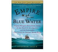 Empire of Blue Water: Captain Morgan's Great Pirate Army, the Epic Battle for the Americas, And the Catastrophe That Ended the Outlaws' Bloody Reign