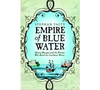 Empire Of Blue Water: Henry Morgan And The Pirates Who Rules The Caribbean Waves --2008 Publication.