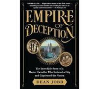 Empire of Deception The Incredible Story of a Master Swindler Who Seduced a City and Captivated the Nation by Dean Jobb Dean Jobb (Auteur)