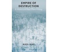 Empire of Destruction: A History of Nazi Mass Killing