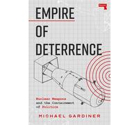 Empire of Deterrence Nuclear Weapons and the Containment of Politics - Michael Gardiner - Repeater - ebook (ePub) - Livre