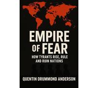 EMPIRE OF FEAR How Tyrants Rise, Rule, and Ruin Nations