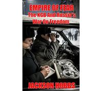 Empire Of Fear: The KGB And Russia's War On Freedom