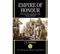 Empire of Honour The Art of Government in the Roman World by J. E. Lendon J. E. Lendon (Auteur)