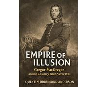 Empire of Illusion: Gregor MacGregor and the Country that Never Was