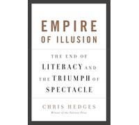 Empire of Illusion: The End of Literacy and the Triumph of Spectacle Hedges, Chris (Auteur)