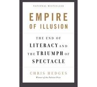 Empire of Illusion: The End of Literacy and the Triumph of Spectacle by Chris Hedges (2010-10-05)