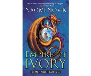 Empire of Ivory: Temeraire Bk. 4