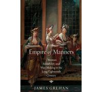 Empire of Manners Ottoman Sociability and War-Making in the Long Eighteenth Century - James Grehan - Stanford University Press - ebook (ePub) - Livre