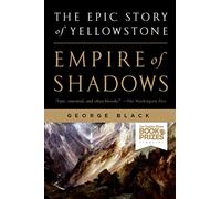 Empire of Shadows the Epic Story of Yellowstone by George Black George Black (Auteur)