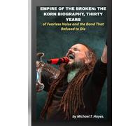 EMPIRE OF THE BROKEN: THE KORN BIOGRAPHY, THIRTY YEARS OF FEARLESS NOISE AND THE BAND THAT REFUSED TO DIE