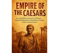 Empire of the Caesars: An enthralling chronicle of Rome's transformation from Republic to Empire and its human price