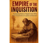 Empire of the Inquisition: A gripping history of Spain's Holy Office from Torquemada to its global colonial reach