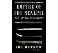 Empire of the Scalpel: The History of Surgery