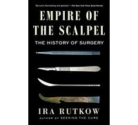 Empire of the Scalpel: The History of Surgery