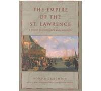Empire of the St. Lawrence Creighton Donald, Donald Grant Creighton (Auteur)