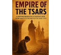 Empire of the Tsars: A gripping narrative of Russia's rise from Ivan IV to the birth of the Soviet state