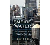 Empire Of Water: An Environmental And Political History Of The New York City Water Supply