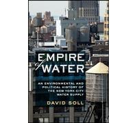Empire of Water: An Environmental and Political History of the New York City Water Supply