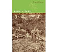 Empire’s Garden: Assam and the Making of India