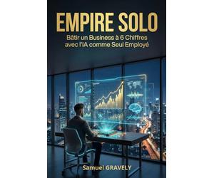 EMPIRE SOLO: Bâtir un Business à 6 Chiffres avec l'IA comme Seul Employé