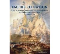 Empire To Nation: Art, History And The Visualization Of Maritime Britain, 1768-1829