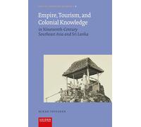 Empire, Tourism, and Colonial Knowledge: In Nineteenth-Century Southeast Asia and Sri Lanka