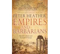 Empires and Barbarians: The Fall of Rome and the Birth of Europe