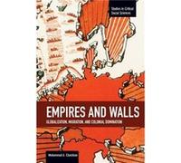 Empires And Walls: Globalization, Migration, And Colonial Domination Mohammad Chaichian (Auteur)