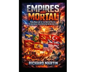 EMPIRES ARE MORTAL: From Babylon to the United States. The historical cycle repeating before our eyes