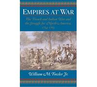 Empires at War: the French and Indian War and the Struggle for North America 1754-1763