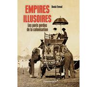 Empires Illusoires - Les Paris Perdus De La Colonisation