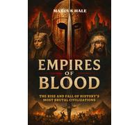 Empires of Blood: The Rise and Fall of History's Most Brutal Civilizations