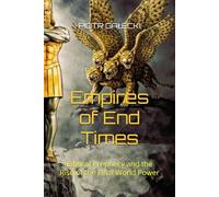 Empires of End Times: Biblical Prophecy and the Rise of the Final World Power