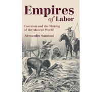 Empires of Labor: Coercion and the Making of the Modern World