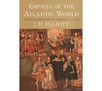 Empires of the Atlantic World: Britain and Spain in America, 1492-1830