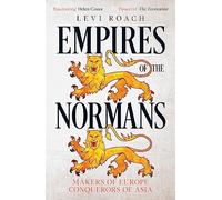 Empires of the Normans: Makers of Europe, Conquerors of Asia